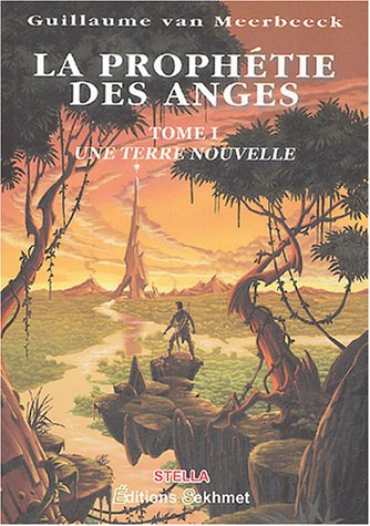 La prophétie des anges. Vol. 1. Une terre nouvelle