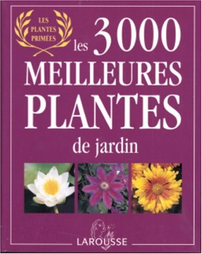 Les 3.000 meilleures plantes de jardin : les plantes primées