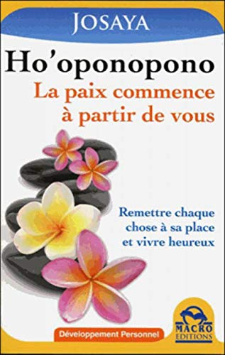 Ho'oponopono : la paix commence à partir de vous : remettre chaque chose à sa place et vivre heureux