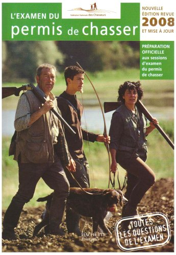L'examen du permis de chasser 2008 : préparation officielle aux sessions d'examen du permis de chass