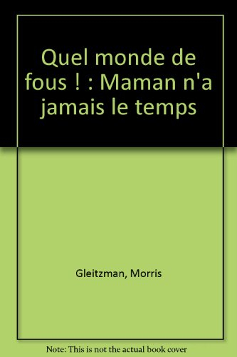 Quel monde de fous !. Maman n'a jamais le temps