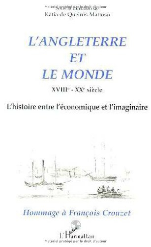 L'Angleterre et le monde XVIIIe-XXe siècle : l'histoire entre l'économique et l'imaginaire : hommage