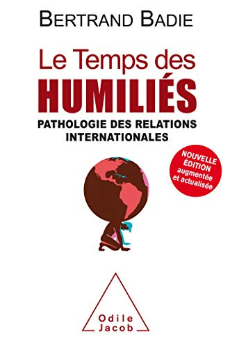 Le temps des humiliés : pathologie des relations internationales
