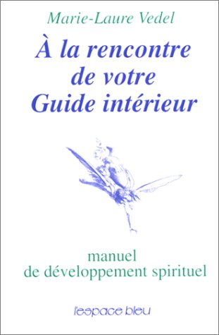 A la rencontre de votre guide intérieur : manuel de développement spirituel