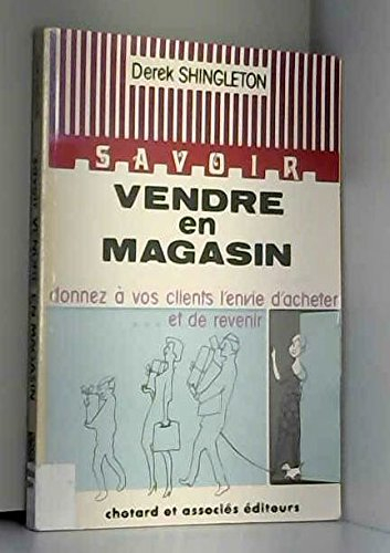 Savoir vendre en magasin : donner à vos clients l'envie d'acheter et de revenir