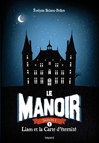 Le manoir : saison 1. Vol. 1. Liam et la carte d'éternité