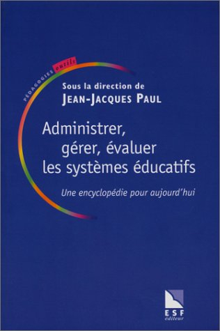 Administrer, gérer, évaluer les systèmes éducatifs : une encyclopédie pour aujourd'hui
