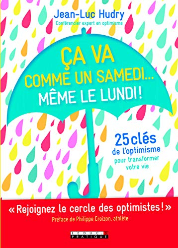Ça va comme un samedi... même le lundi ! : 25 clés de l'optimisme pour transformer votre vie