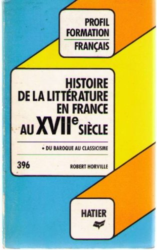 profil d'une oeuvre 396: histoire de la litterature en france au xviie siecle - du baroque au classi