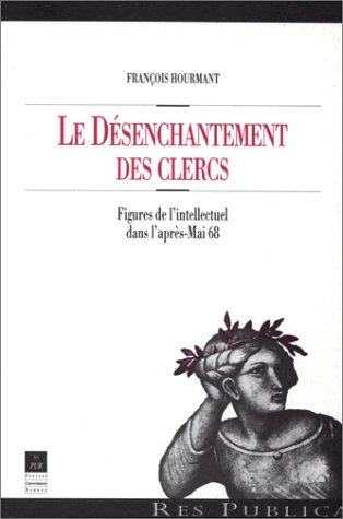 Le désenchantement des clercs : figures de l'intellectuel dans l'après-mai 68