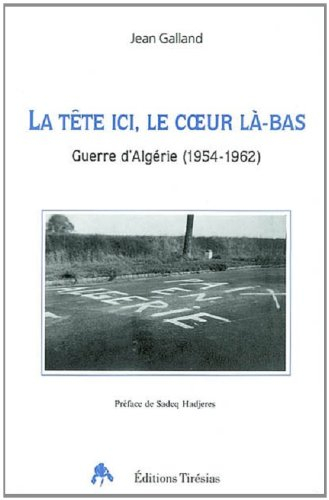 La tête ici, le coeur là-bas : guerre d'Algérie (1954-1962)