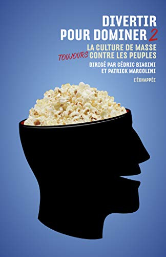 Divertir pour dominer. Vol. 2. La culture de masse toujours contre les peuples