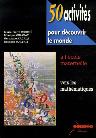 50 activités pour découvrir le monde, vers les mathématiques : à l'école maternelle