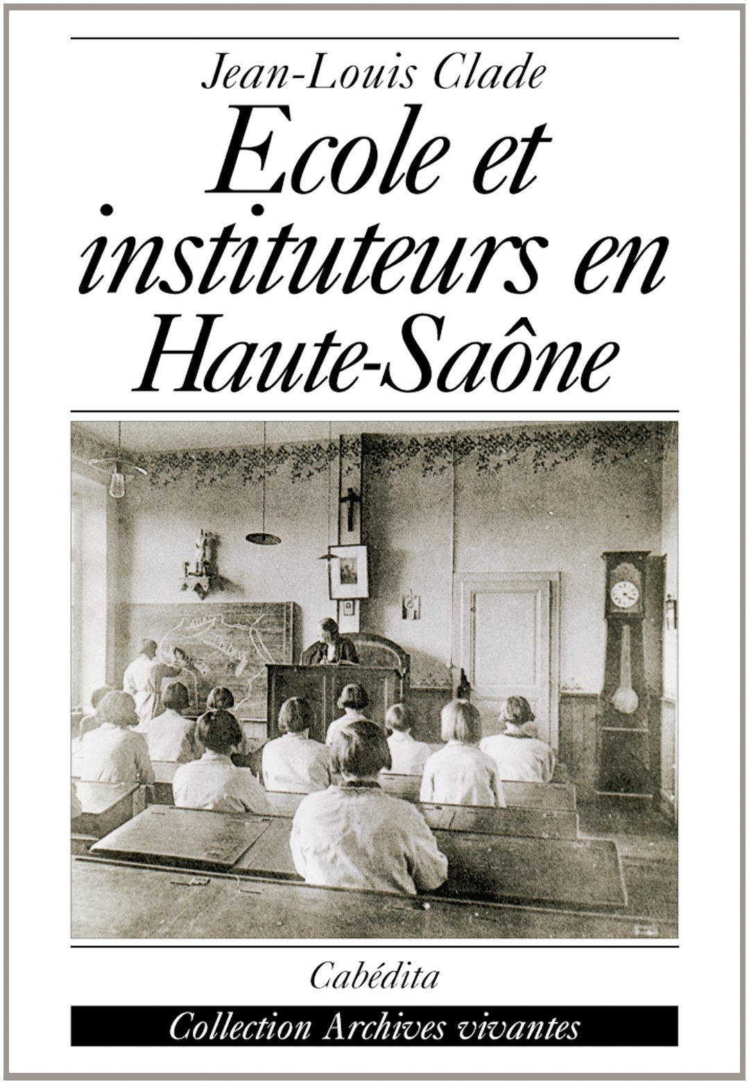 Ecole et instituteurs en Haute-Saône : au temps de Jules Ferry