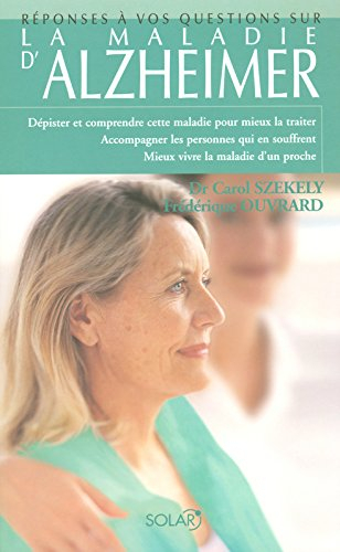 La maladie d'Alzheimer : dépister et comprendre cette maladie pour mieux la traiter, accompagner les