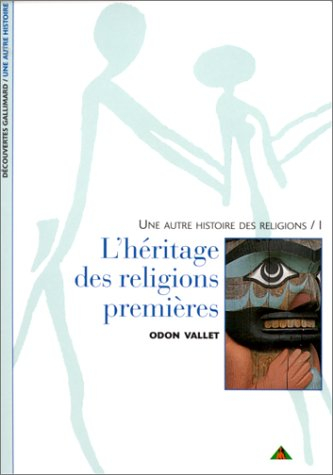 une autre histoire des religions, tome 1 : l'héritage des religions premières