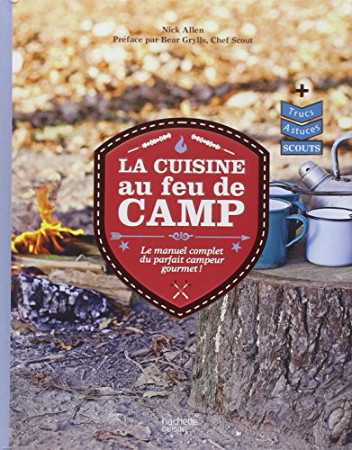 La cuisine au feu de camp : le manuel complet du parfait campeur gourmet !