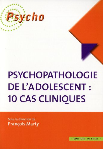 Psychopathologie de l'adolescent : 10 cas cliniques
