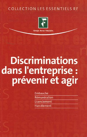 Discrimination dans l'entreprise : prévenir et agir : embauche, rémunération, licenciement, harcèlem