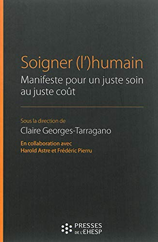 Soigner (l')humain : manifeste pour un juste soin au juste coût