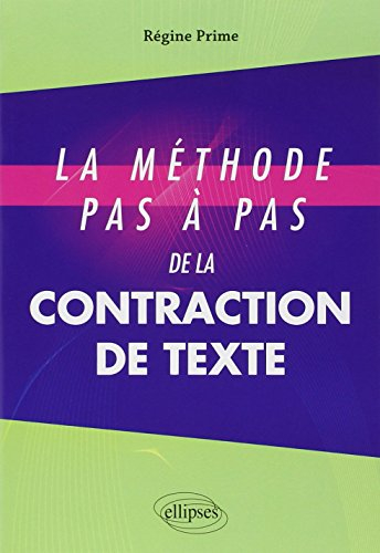 La méthode pas à pas de la contraction de texte : concours d'entrée aux grandes écoles de commerce
