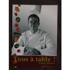 Tous à table ! : saveurs, recettes, astuces et jeux de Franck Mischler