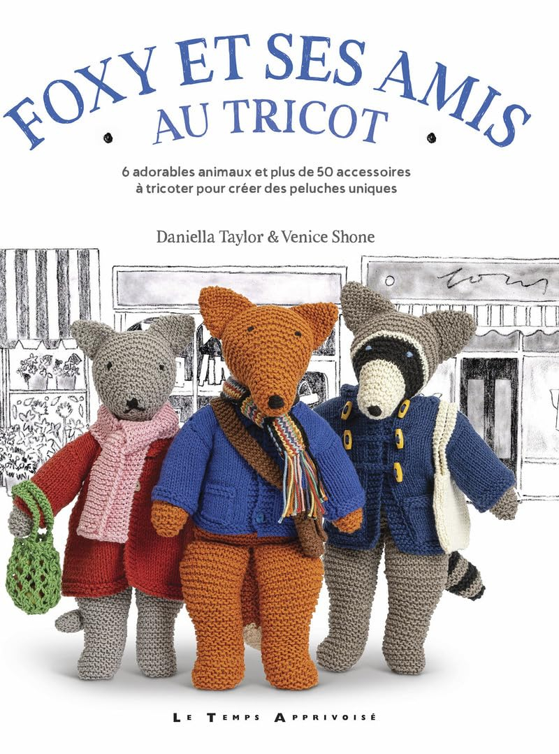 Foxy et ses amis au tricot : 6 adorables animaux et 50 accessoires à tricoter pour créer des peluche