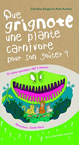 Que grignote une plante carnivore pour son goûter ? : et autres questions 100 % nature
