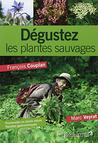 Dégustez les plantes sauvages : promenades en pleine nature avec Marc Veyrat & recettes gastronomiqu