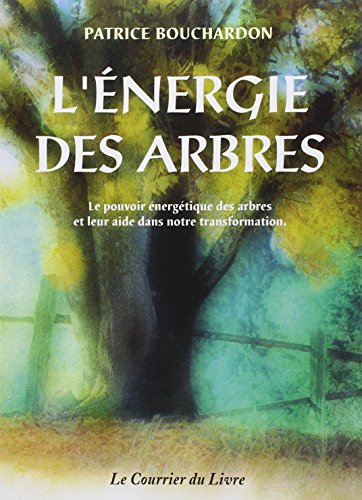 L'énergie des arbres : le pouvoir énergétique des arbres et leur aide dans notre transformation