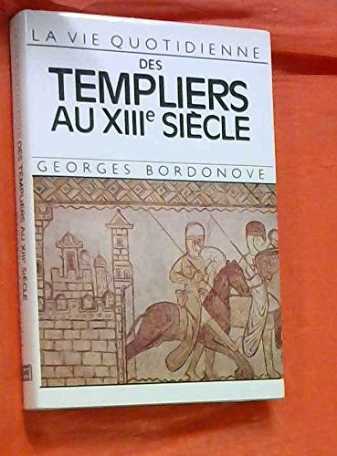 la vie quotidienne des templiers au xiii siecle.