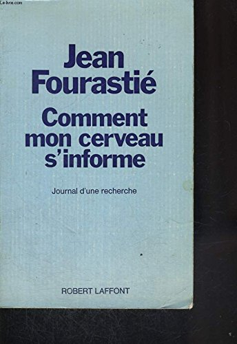 comment mon cerveau s'informe. informatique cérébrale. journal d'une recherche, 1947-1974.