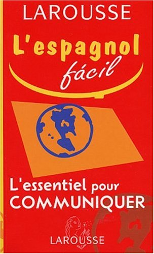 L'espagnol facil : l'essentiel pour communiquer