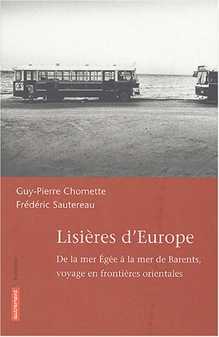 Lisières d'Europe : de la mer Egée à la mer de Barents : voyage en frontières orientales