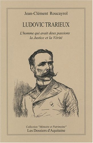 Ludovic Trarieux : l'homme qui avait deux passions, la justice et la vérité : l'affaire Dreyfus