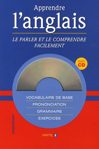 Apprendre l'anglais, le parler et le comprendre facilement : vocabulaire de base, prononciation, gra
