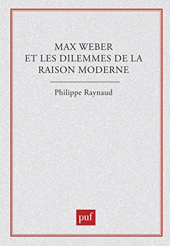 Max Weber et les dilemmes de la raison moderne