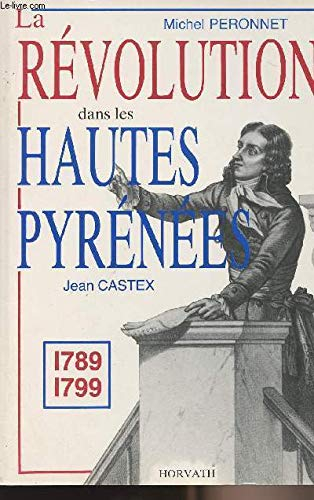 La Révolution dans les Hautes-Pyrénées : 1789-1799 (La Révolution française dans les départements .)
