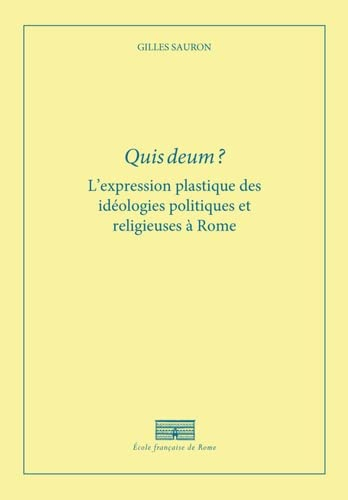 Quis deum ? : l'expression plastique des idéologies politiques et religieuses à Rome à la fin de la 