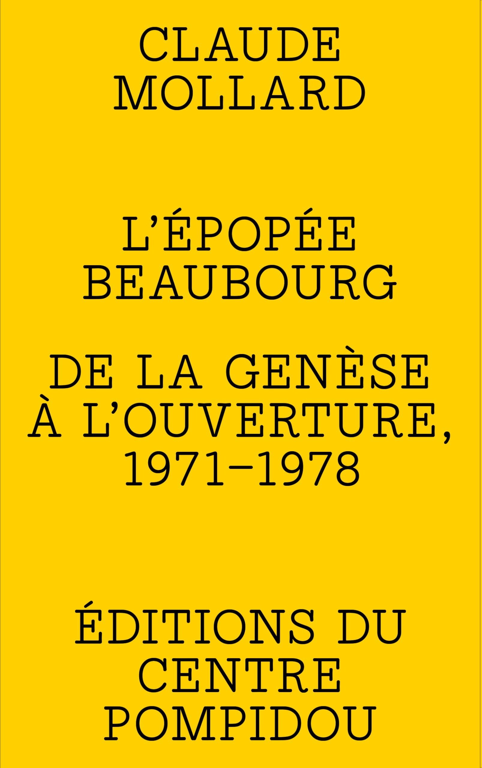 L'épopée Beaubourg : de la genèse à l'ouverture, 1971-1978