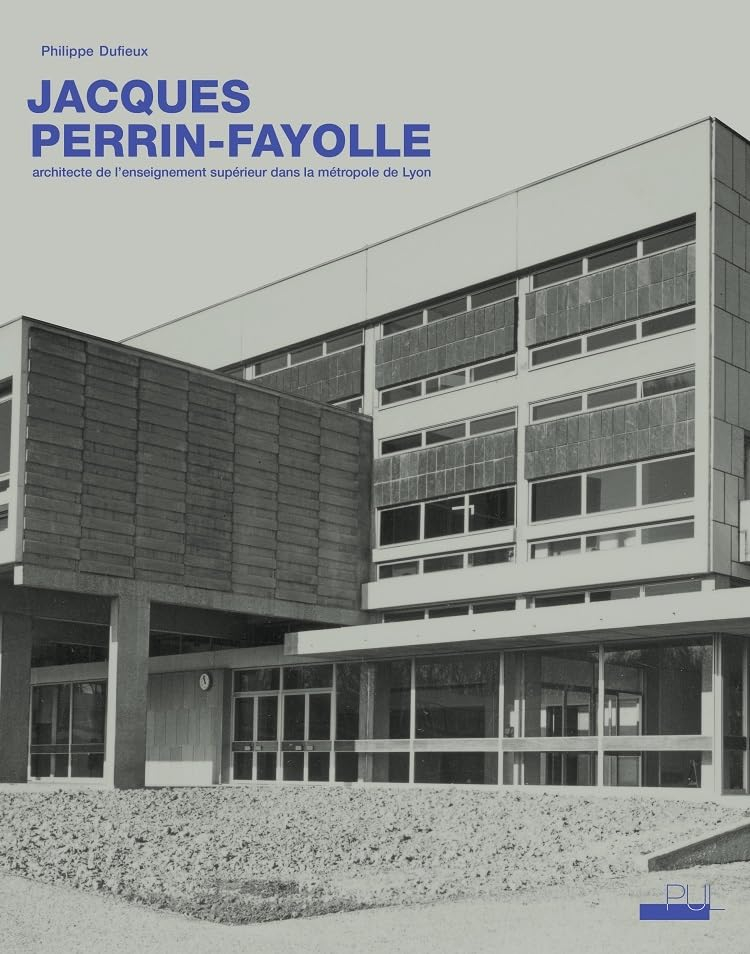 Jacques Perrin-Fayolle (1920-1990) : architecte de l'enseignement supérieur dans la métropole de Lyo