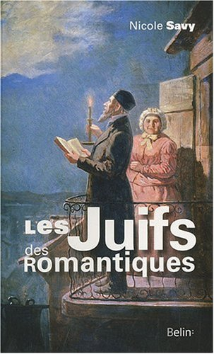 Les Juifs des romantiques : le discours de la littérature sur les Juifs de Chateaubriand à Hugo