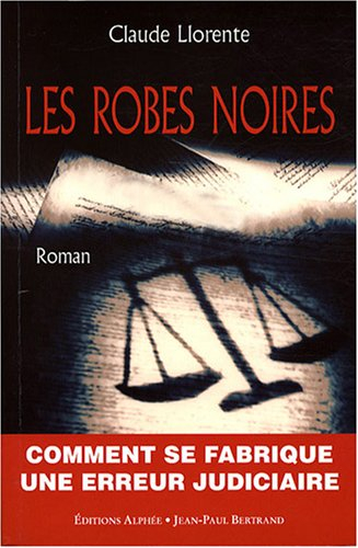 Les robes noires : comment se fabrique une erreur judiciaire