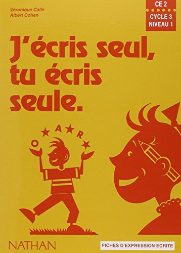 J'écris seul, tu écris seule, CE2, cycle 3, niveau 1 : fiches d'expression écrite