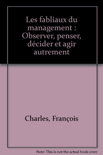 Les fabliaux du management : observer, penser, décider et agir autrement