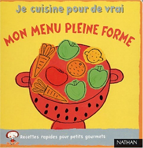 Mon menu pleine forme : recettes rapides pour petits gourmets