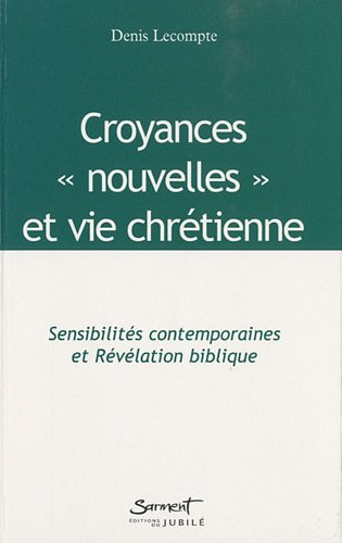 Croyances nouvelles et vie chrétienne : sensibilités contemporaines et révélation biblique