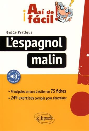 Asi de facil ! l'espagnol malin : guide pratique : 75 fiches pour réussir, exercices corrigés