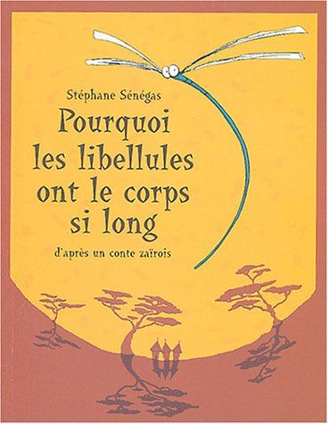 Pourquoi les libellules ont le corps si long ? : d'après un conte zaïrois
