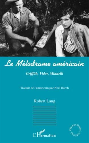 Le mélodrame américain : Griffith, Vidor, Minnelli